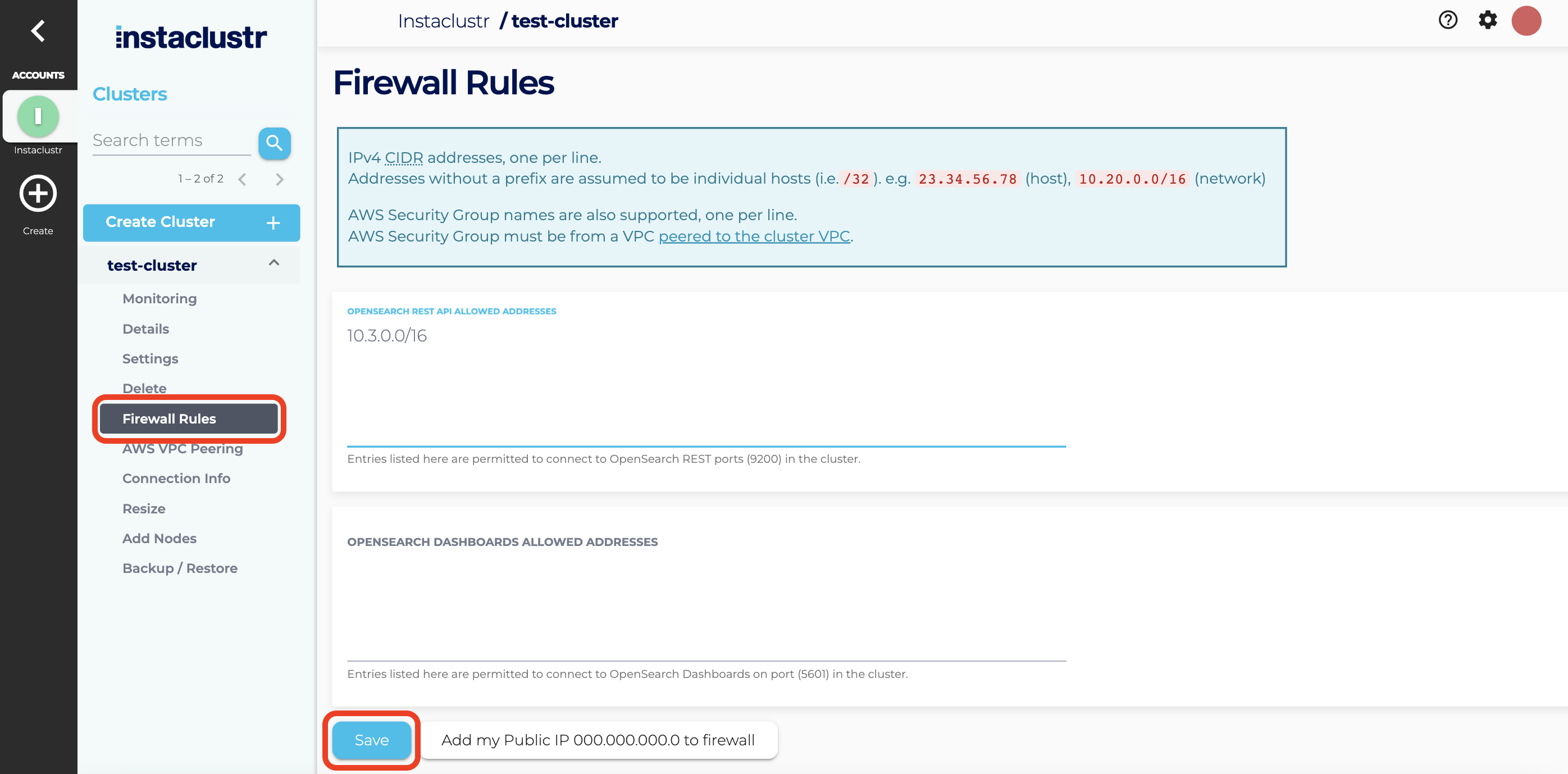 The firewall screen appears when pressing on your clusters Firewall Rules tab. Once you have added the addresses that you want allowed into the firewall, press the save button at the bottom of the page.