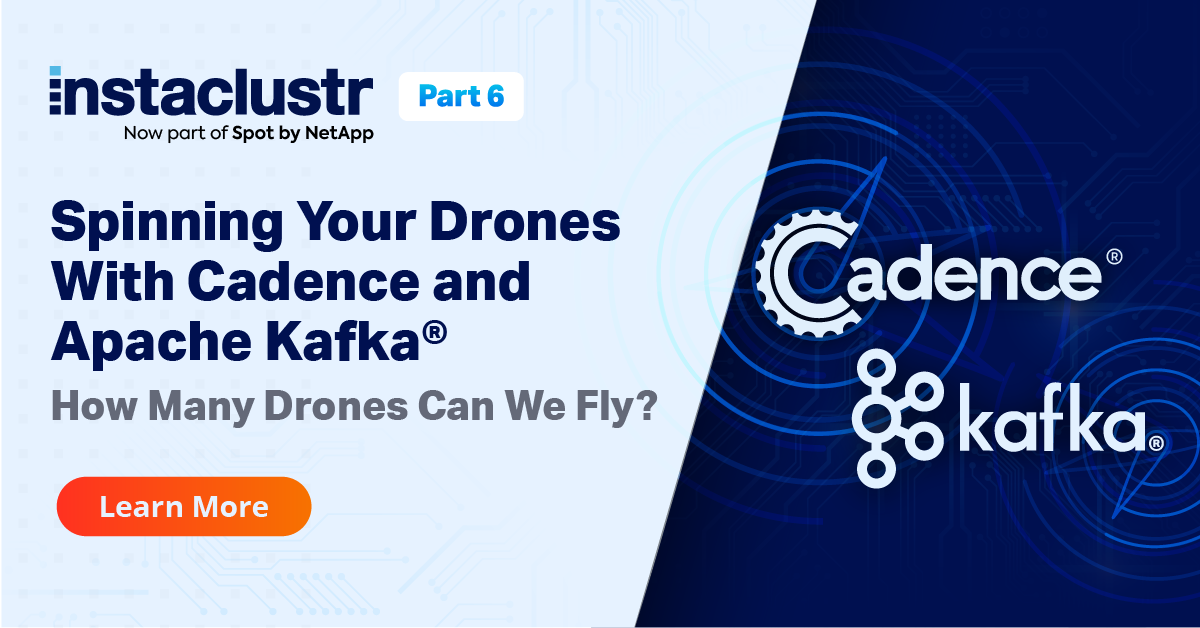 Spinning Your Drones With Cadence and Kafka® Instaclustr