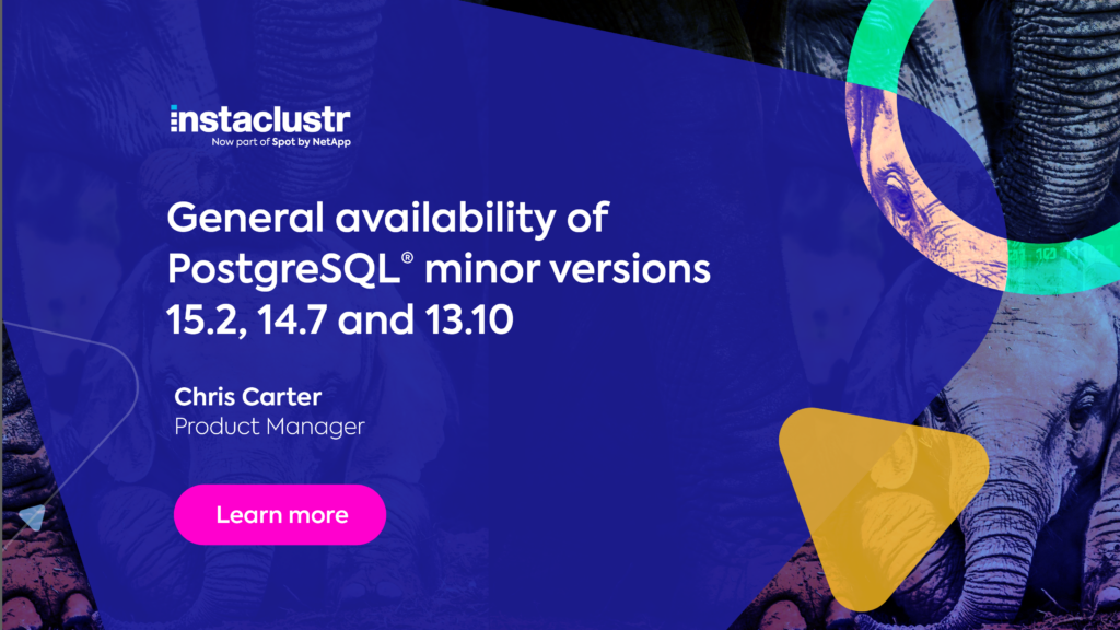 General Availability of PostgreSQL® 15.2, 14.7, and 13.10